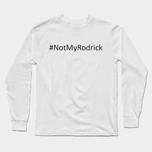 #notmyrodrick Long Sleeve T-Shirt